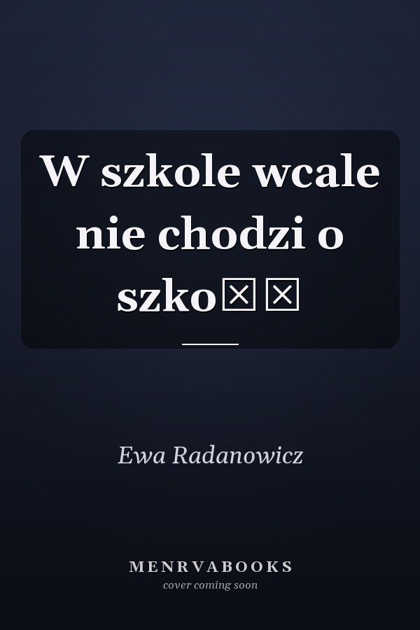 W szkole wcale nie chodzi o szkołę