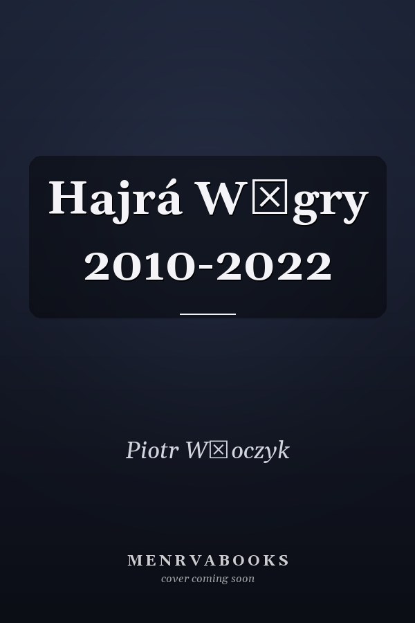 Hajrá Węgry 2010-2022