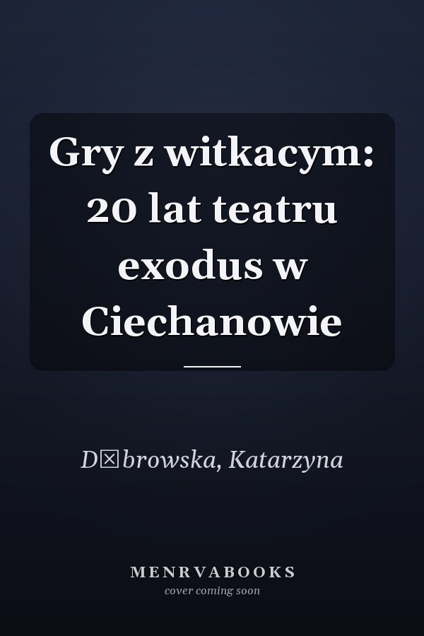 Gry z witkacym: 20 lat teatru exodus w Ciechanowie