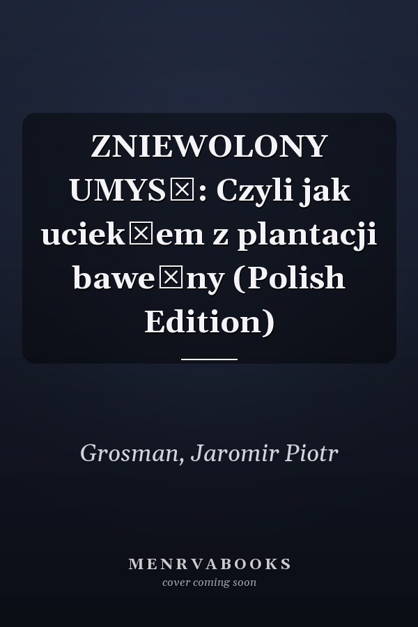 ZNIEWOLONY UMYSŁ: Czyli jak uciekłem z plantacji bawełny (Polish Edition)
