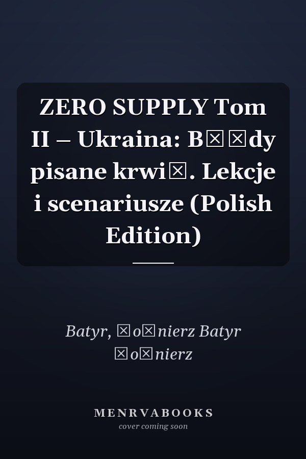 ZERO SUPPLY Tom II – Ukraina: Błędy pisane krwią. Lekcje i scenariusze (Polish Edition)