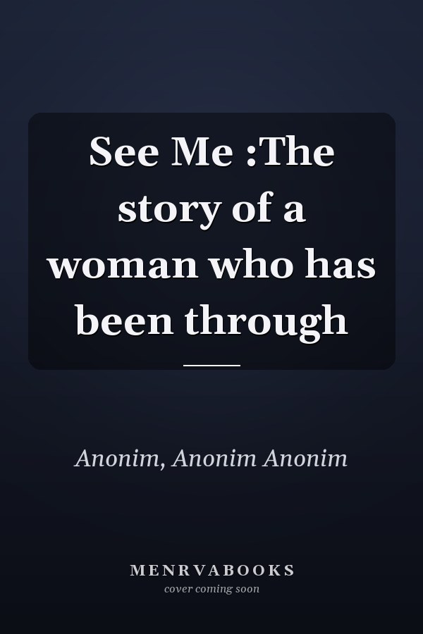 See Me :The story of a woman who has been through