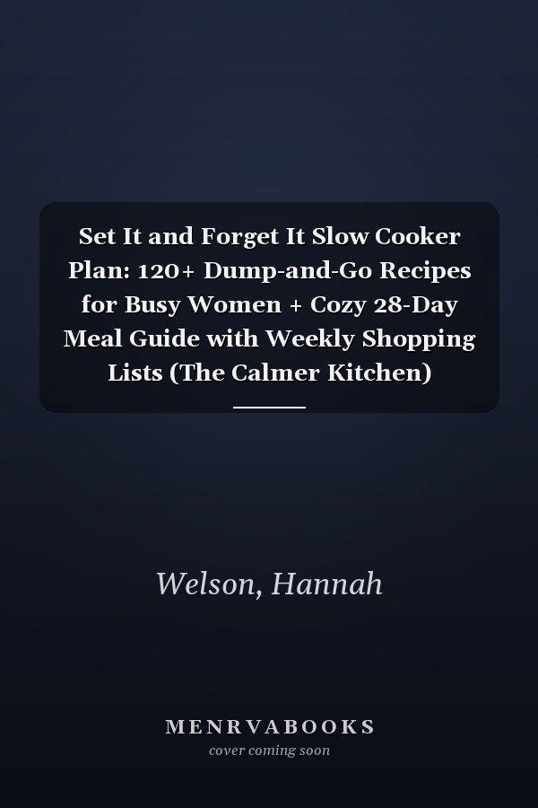 Set It and Forget It Slow Cooker Plan: 120+ Dump-and-Go Recipes for Busy Women + Cozy 28-Day Meal Guide with Weekly Shopping Lists (The Calmer Kitchen)