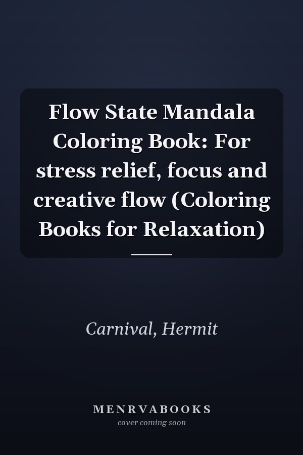 Flow State Mandala Coloring Book: For stress relief, focus and creative flow (Coloring Books for Relaxation)