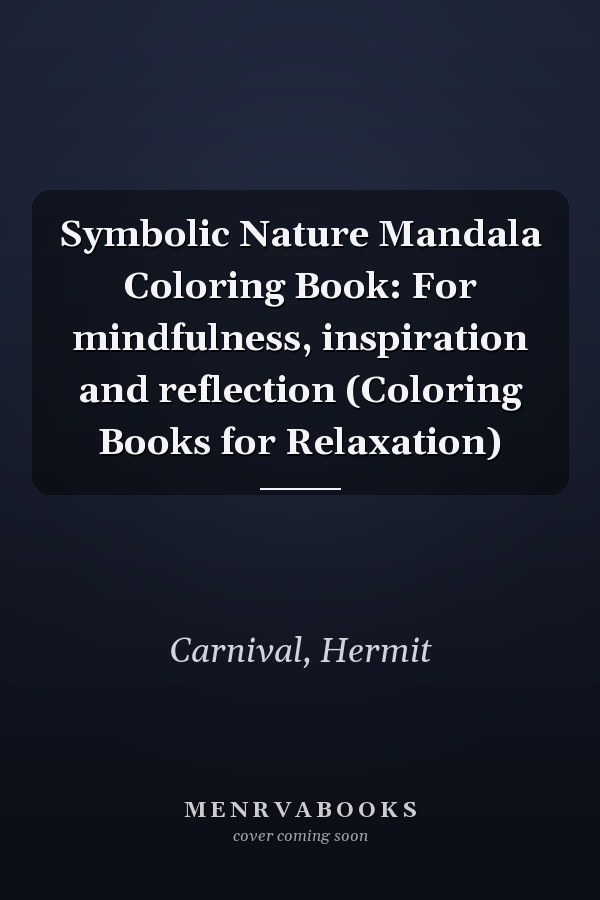Symbolic Nature Mandala Coloring Book: For mindfulness, inspiration and reflection (Coloring Books for Relaxation)