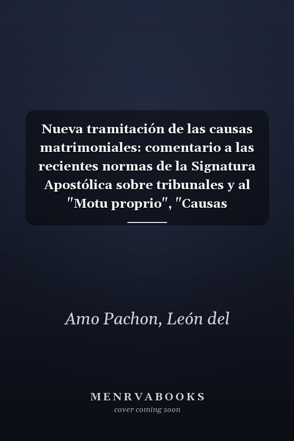 Nueva tramitación de las causas matrimoniales: comentario a las recientes normas de la Signatura Apostólica sobre tribunales y al "Motu proprio", "Causas matrimoniales" de Pablo VI