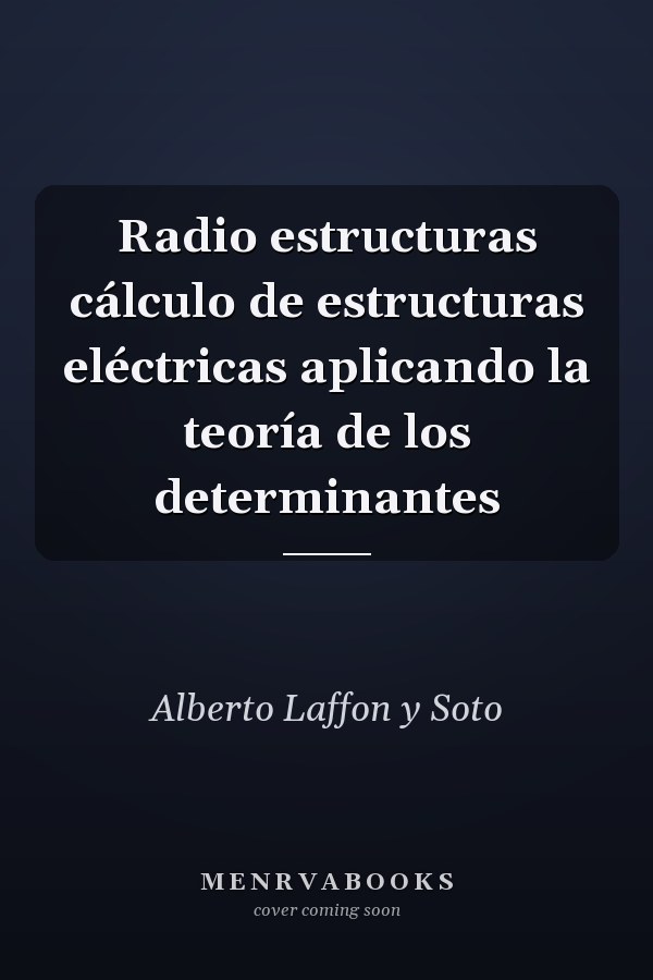 Radio estructuras cálculo de estructuras eléctricas aplicando la teoría de los determinantes
