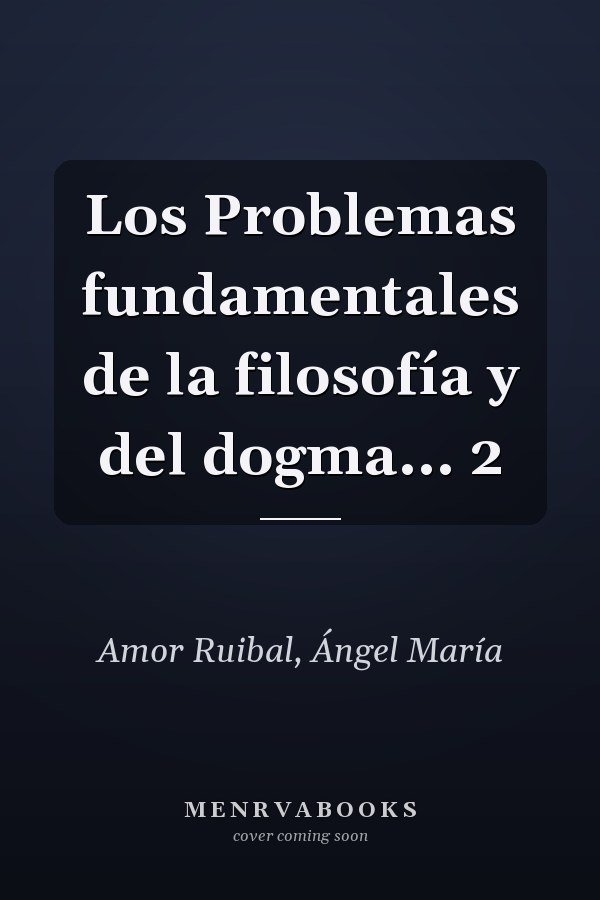 Los Problemas fundamentales de la filosofía y del dogma... 2