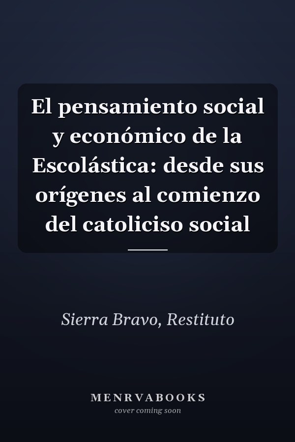El pensamiento social y económico de la Escolástica: desde sus orígenes al comienzo del catoliciso social