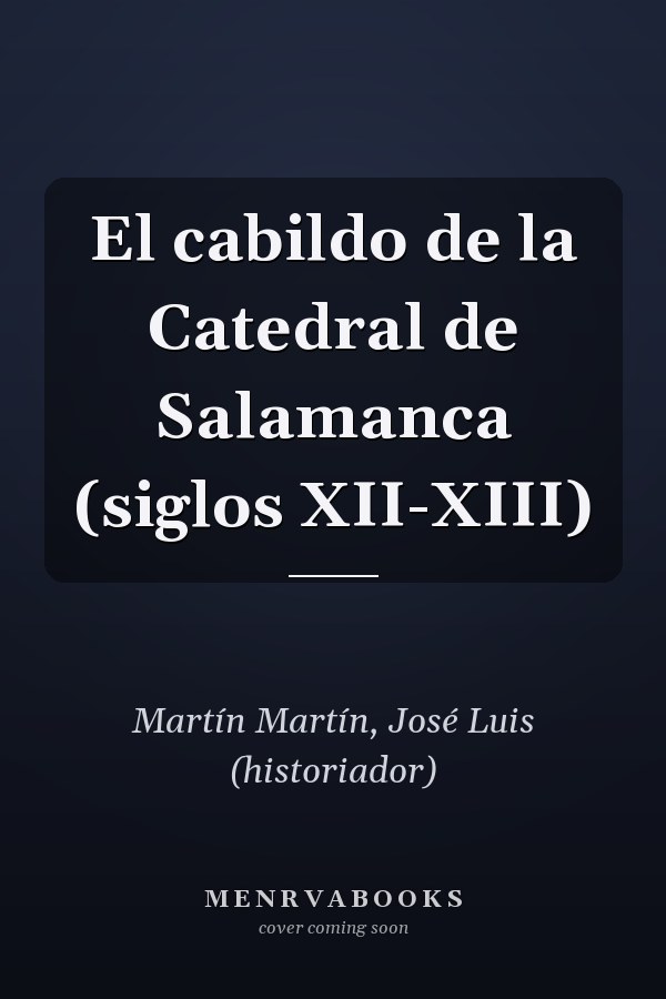 El cabildo de la Catedral de Salamanca (siglos XII-XIII)