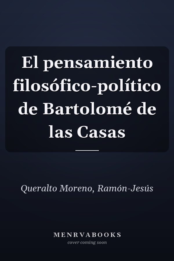 El pensamiento filosófico-político de Bartolomé de las Casas