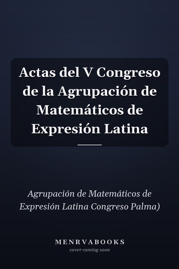 Actas del V Congreso de la Agrupación de Matemáticos de Expresión Latina