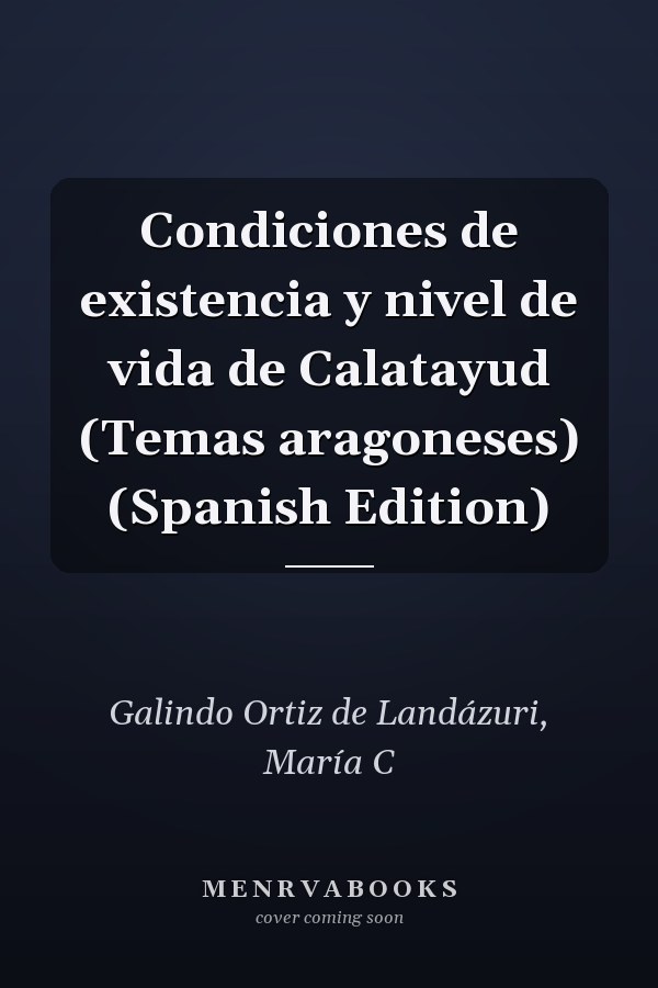 Condiciones de existencia y nivel de vida de Calatayud (Temas aragoneses) (Spanish Edition)