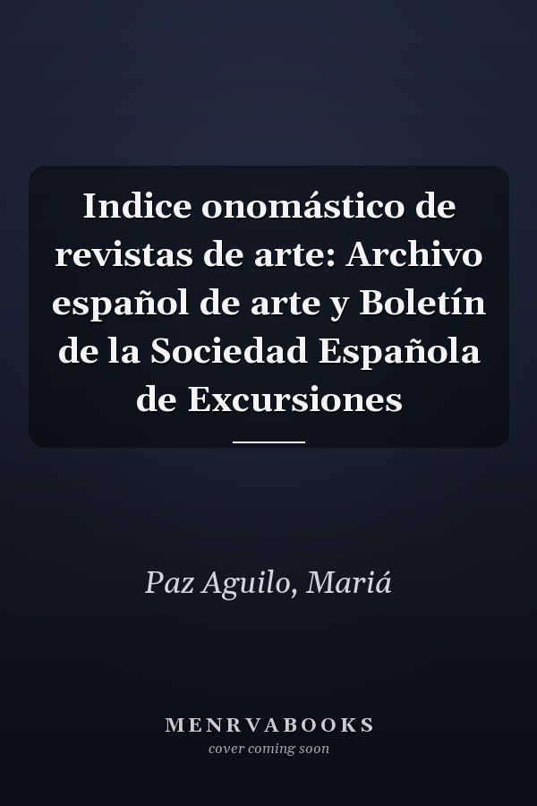 Indice onomástico de revistas de arte: Archivo español de arte y Boletín de la Sociedad Española de Excursiones