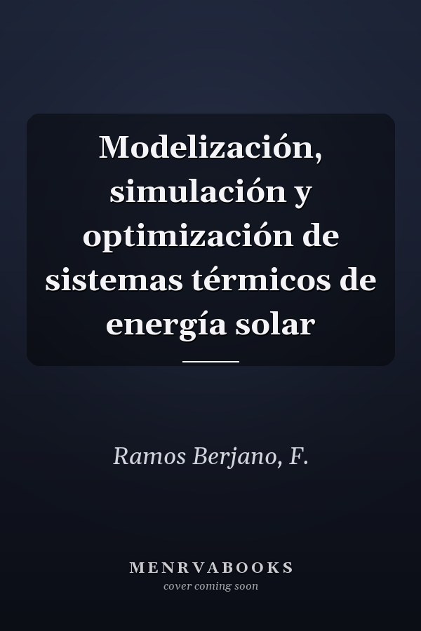 Modelización, simulación y optimización de sistemas térmicos de energía solar