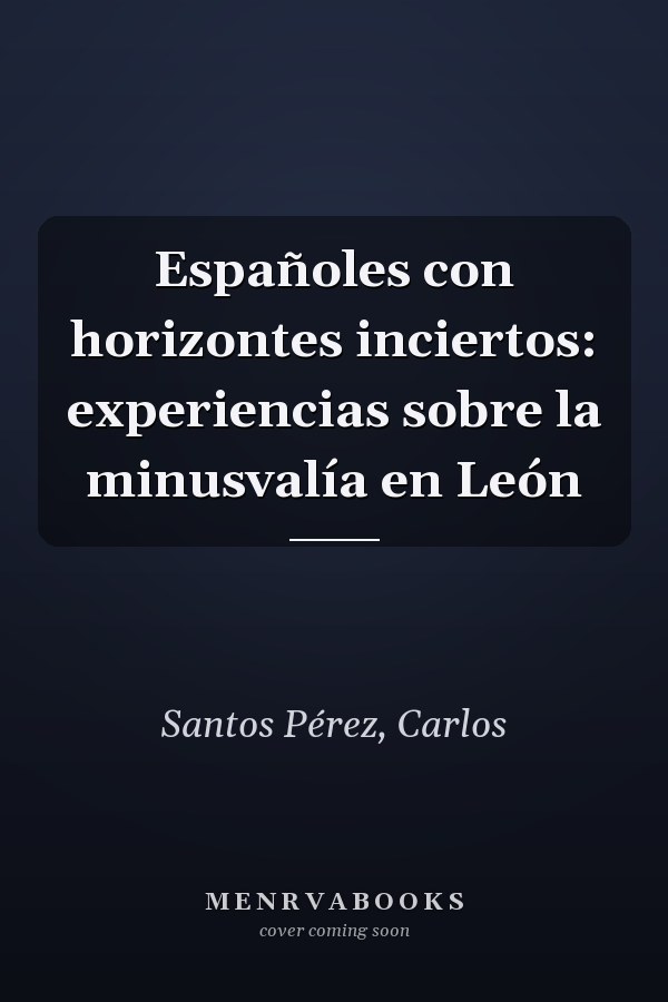 Españoles con horizontes inciertos: experiencias sobre la minusvalía en León