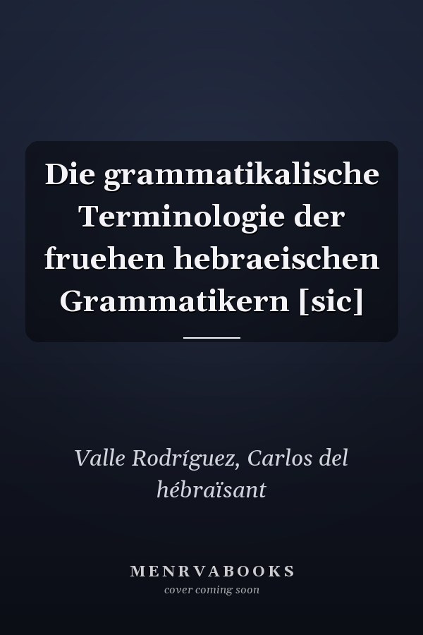 Die grammatikalische Terminologie der fruehen hebraeischen Grammatikern [sic]