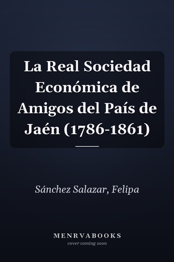 La Real Sociedad Económica de Amigos del País de Jaén (1786-1861)