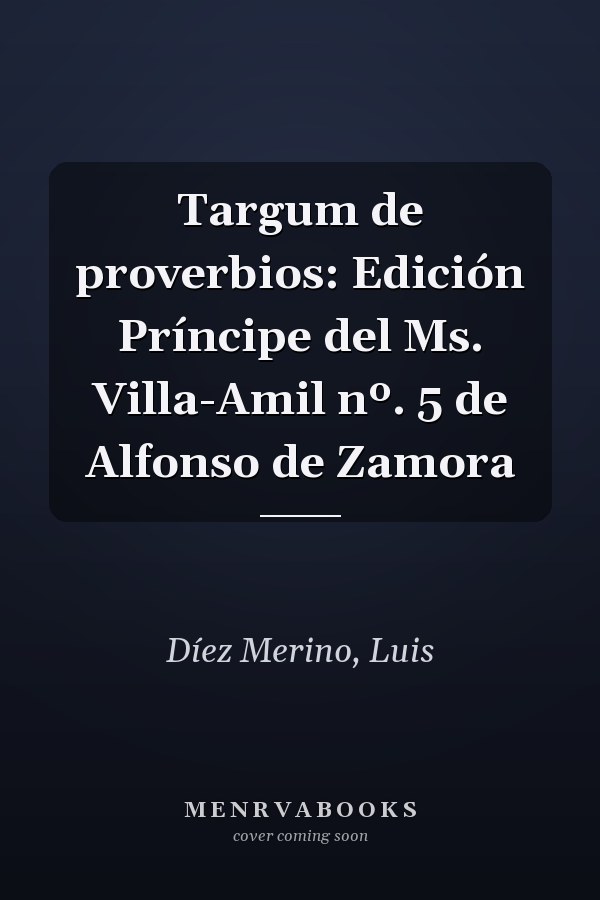 Targum de proverbios: Edición Príncipe del Ms. Villa-Amil nº. 5 de Alfonso de Zamora