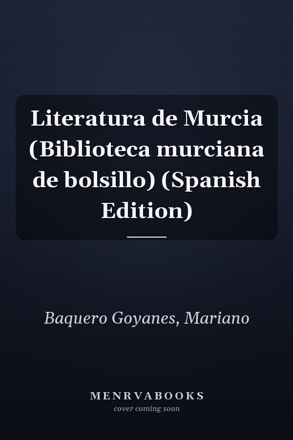 Literatura de Murcia (Biblioteca murciana de bolsillo) (Spanish Edition)