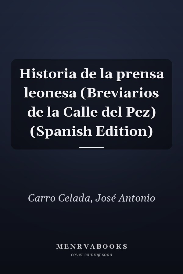 Historia de la prensa leonesa (Breviarios de la Calle del Pez) (Spanish Edition)