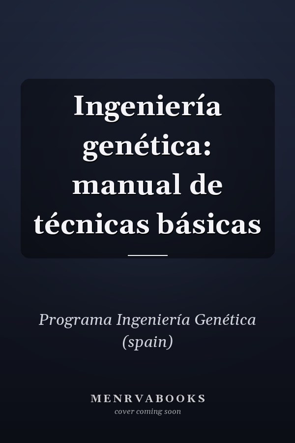 Ingeniería genética: manual de técnicas básicas
