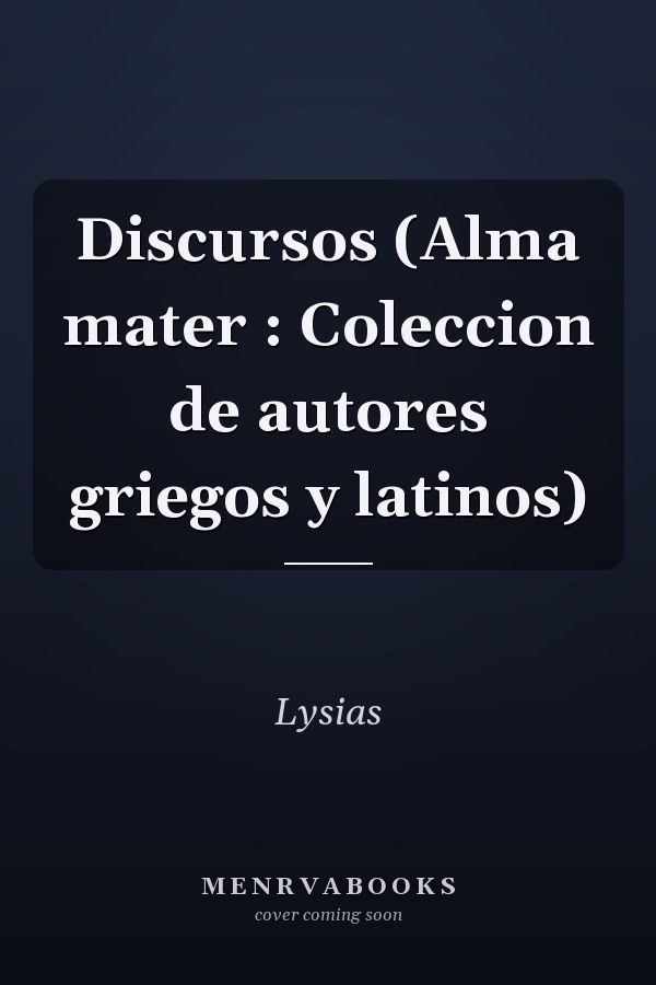 Discursos (Alma mater : Coleccion de autores griegos y latinos)