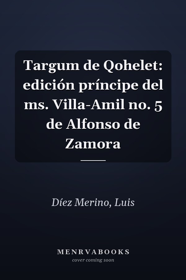 Targum de Qohelet: edición príncipe del ms. Villa-Amil no. 5 de Alfonso de Zamora