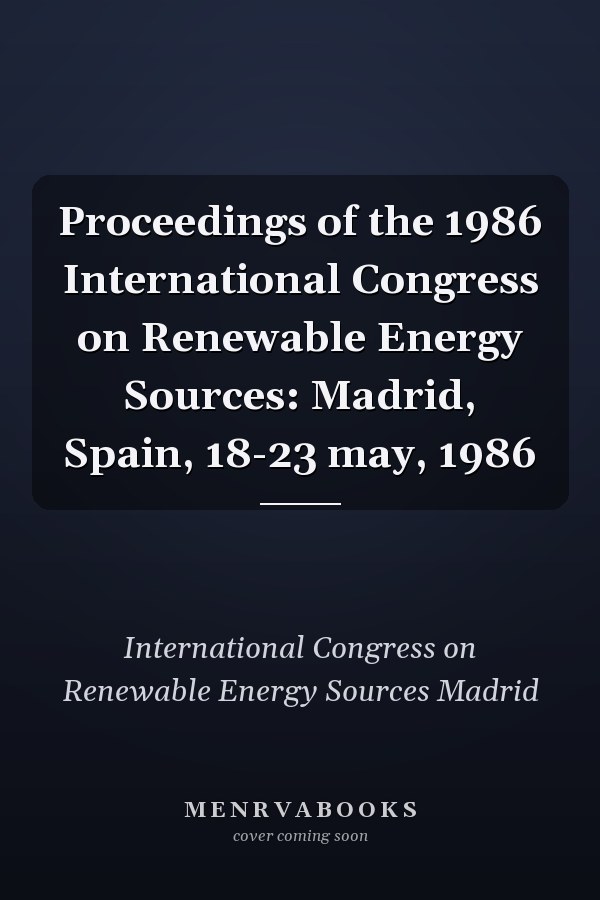 Proceedings of the 1986 International Congress on Renewable Energy Sources: Madrid, Spain, 18-23 may, 1986