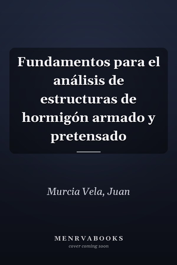Fundamentos para el análisis de estructuras de hormigón armado y pretensado