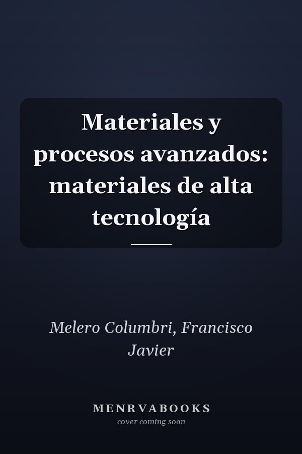 Materiales y procesos avanzados: materiales de alta tecnología