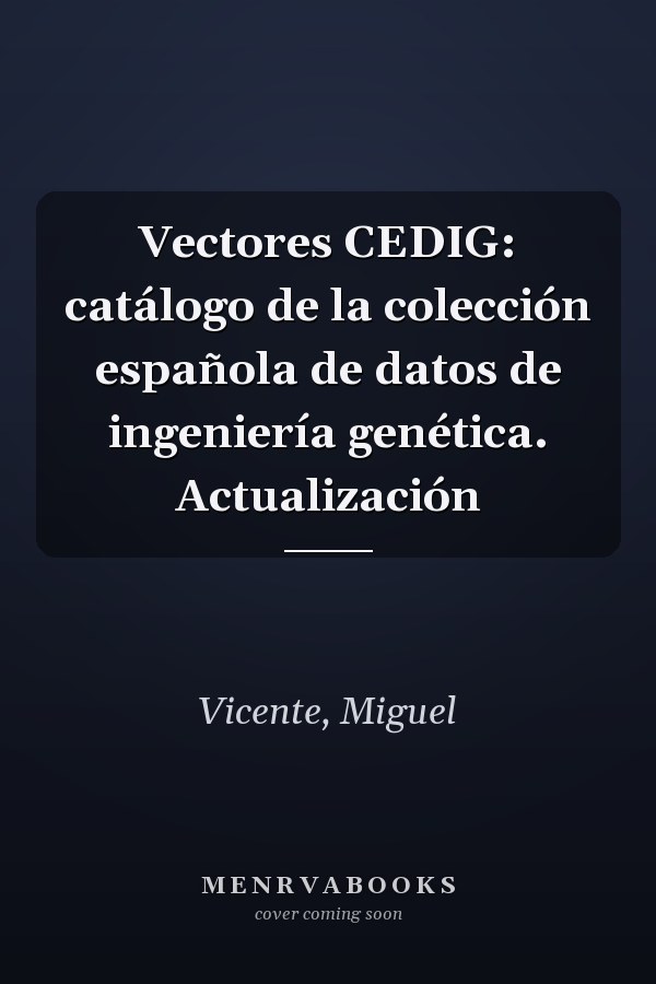 Vectores CEDIG: catálogo de la colección española de datos de ingeniería genética. Actualización