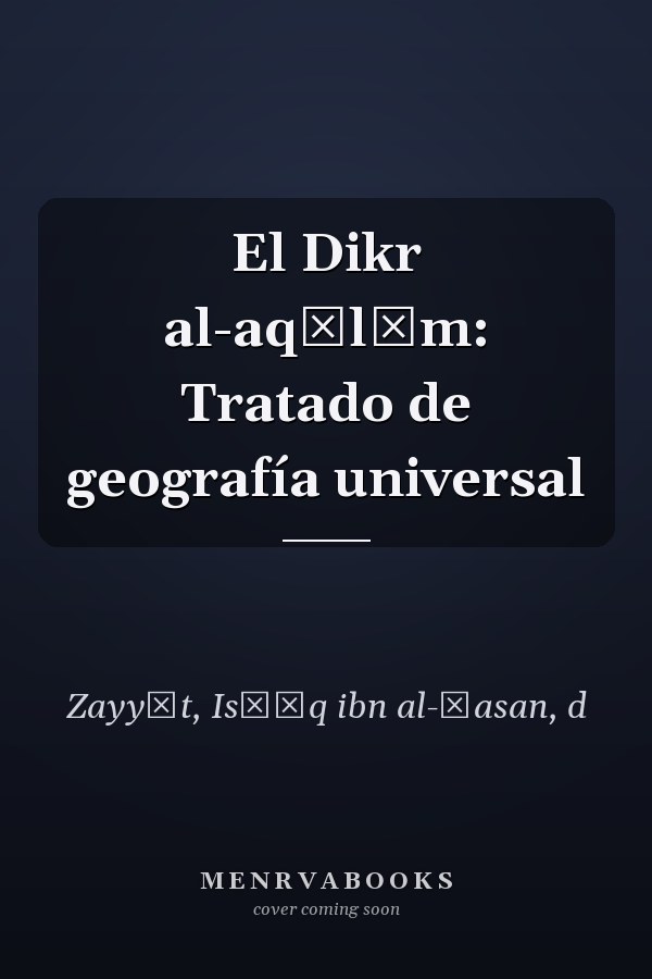 El Dikr al-aqālīm: Tratado de geografía universal