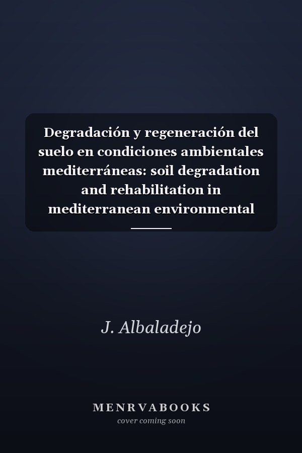 Degradación y regeneración del suelo en condiciones ambientales mediterráneas: soil degradation and rehabilitation in mediterranean environmental conditions : [Seminario]
