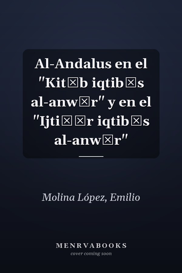 Al-Andalus en el "Kitāb iqtibās al-anwār" y en el "Ijtiṣār iqtibās al-anwār"