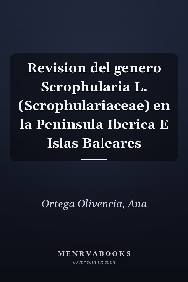 Revision del genero Scrophularia L. (Scrophulariaceae) en la Peninsula Iberica E Islas Baleares