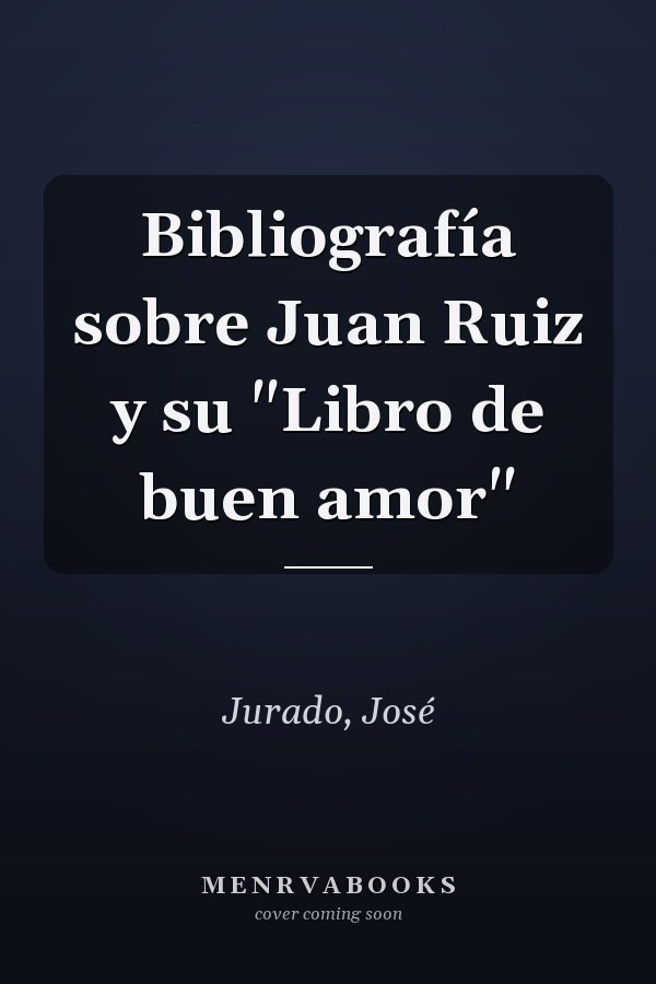 Bibliografía sobre Juan Ruiz y su "Libro de buen amor"