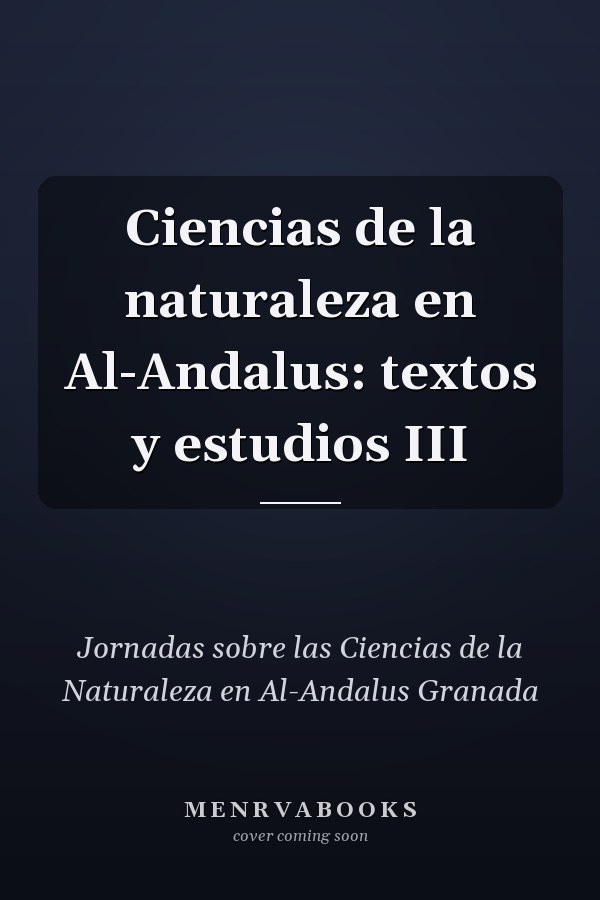 Ciencias de la naturaleza en Al-Andalus: textos y estudios III