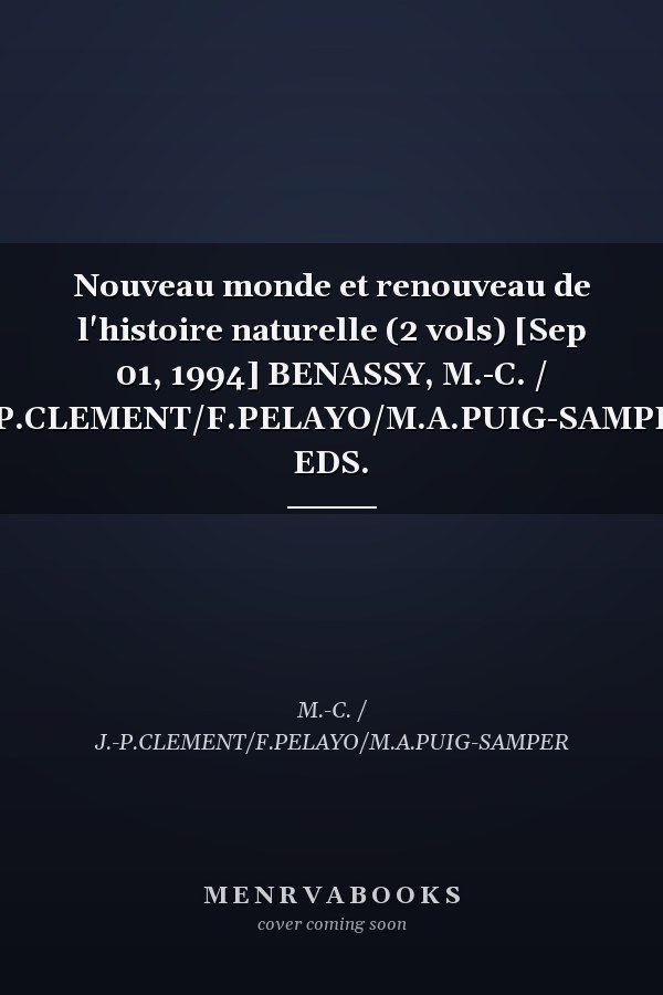 Nouveau monde et renouveau de l'histoire naturelle (2 vols) [Sep 01, 1994] BENASSY, M.-C. / J.-P.CLEMENT/F.PELAYO/M.A.PUIG-SAMPER, EDS.