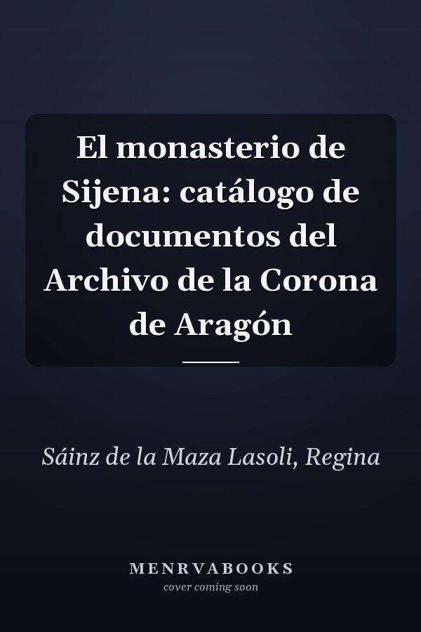 El monasterio de Sijena: catálogo de documentos del Archivo de la Corona de Aragón
