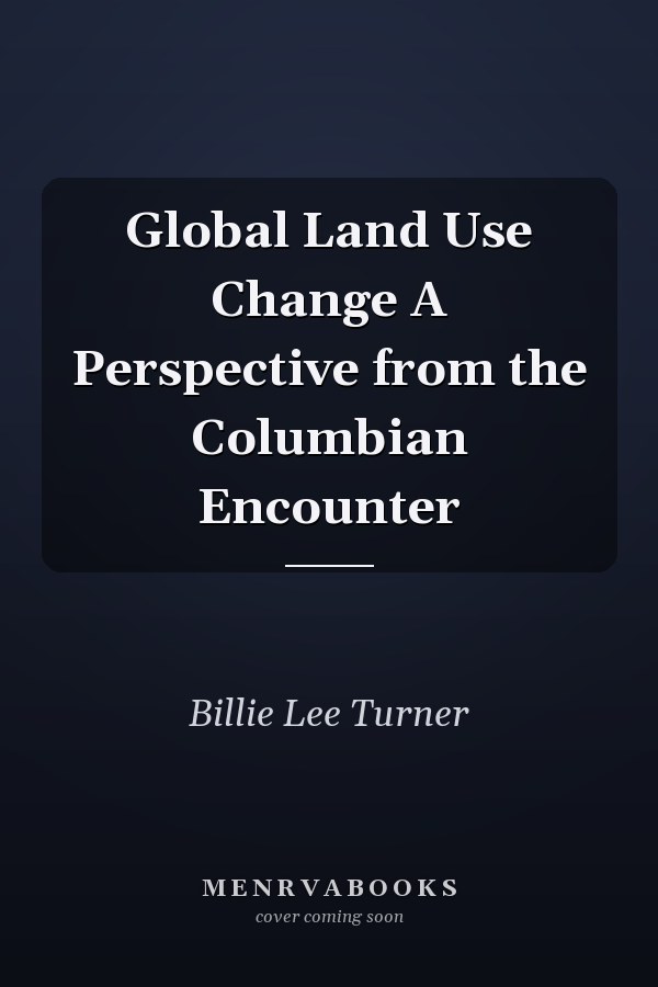 Global Land Use Change A Perspective from the Columbian Encounter