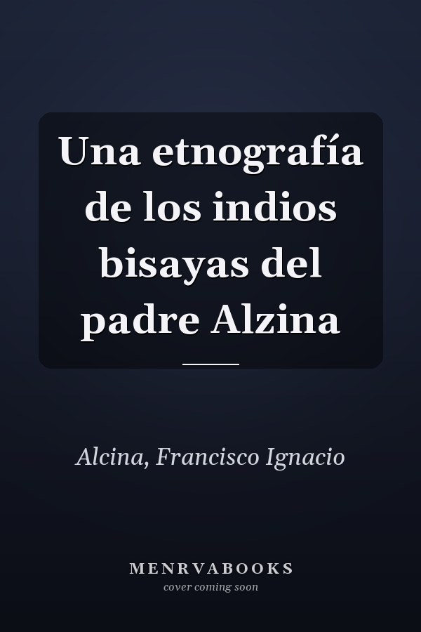 Una etnografía de los indios bisayas del padre Alzina