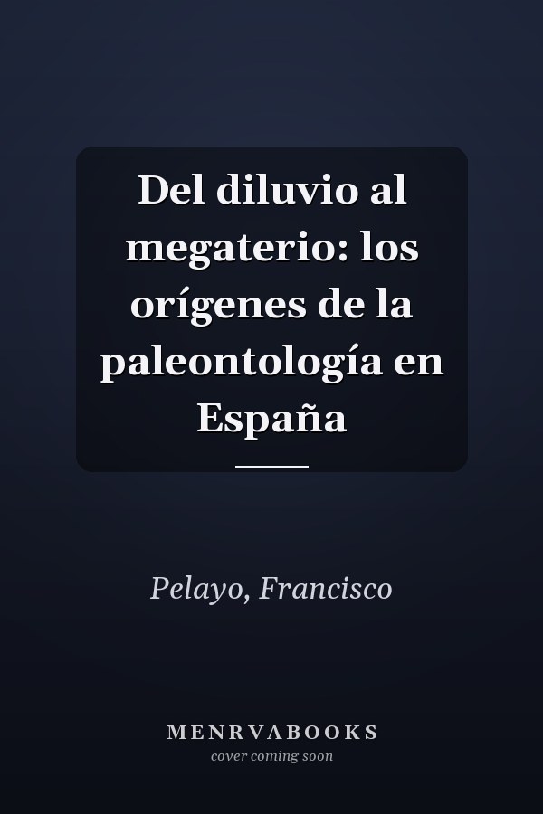 Del diluvio al megaterio: los orígenes de la paleontología en España