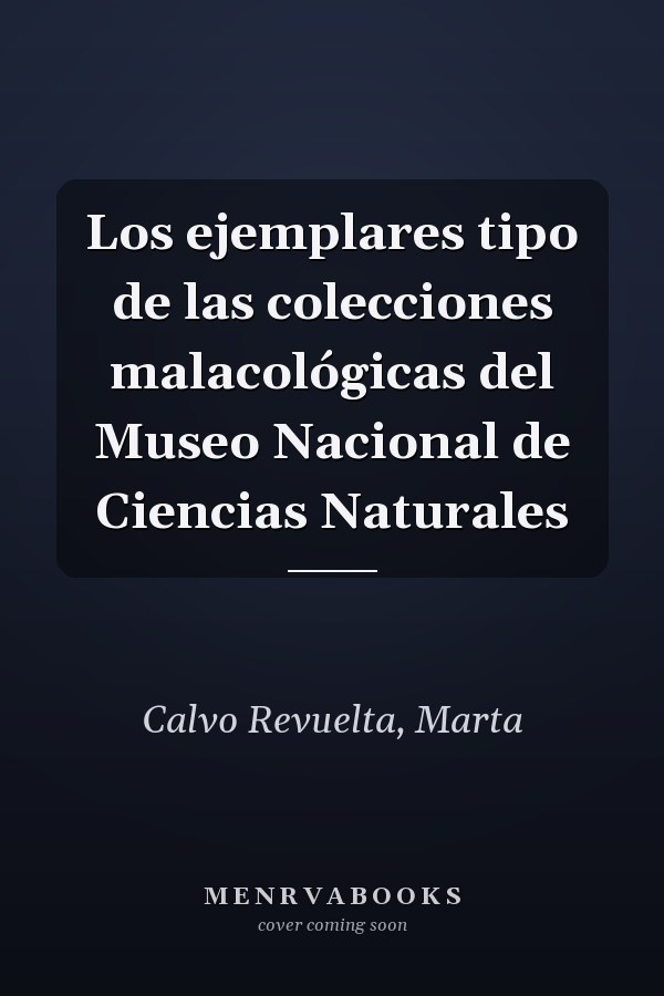 Los ejemplares tipo de las colecciones malacológicas del Museo Nacional de Ciencias Naturales