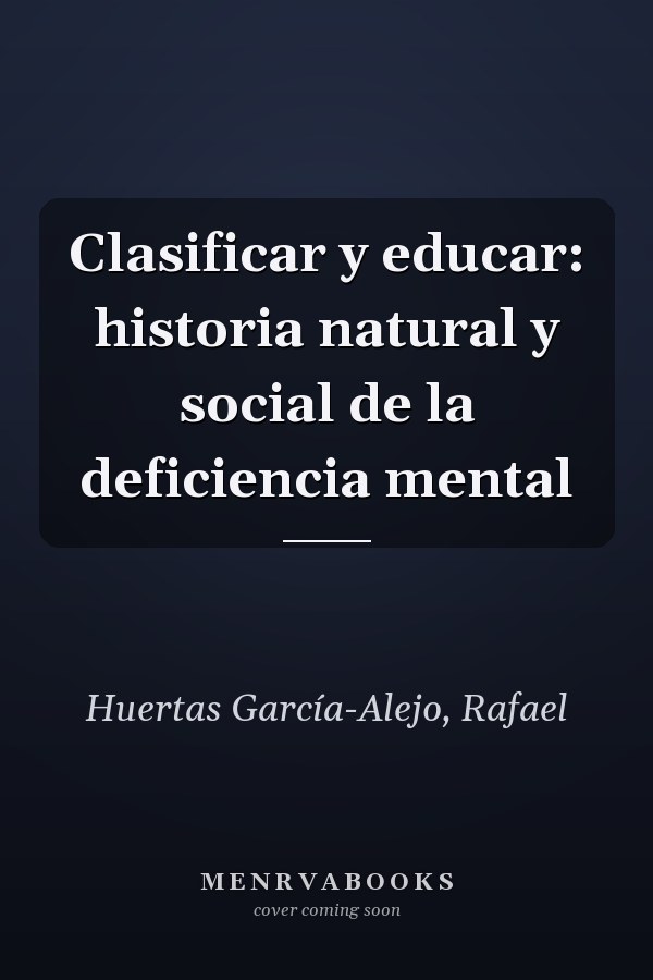 Clasificar y educar: historia natural y social de la deficiencia mental