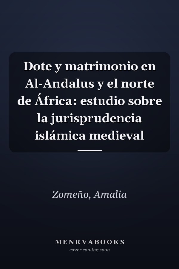 Dote y matrimonio en Al-Andalus y el norte de África: estudio sobre la jurisprudencia islámica medieval