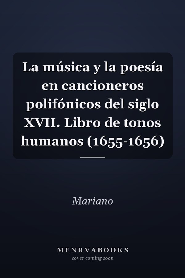 La música y la poesía en cancioneros polifónicos del siglo XVII. Libro de tonos humanos (1655-1656)