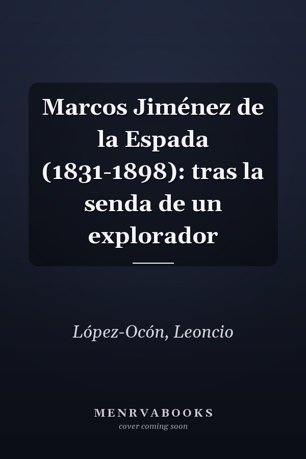 Marcos Jiménez de la Espada (1831-1898): tras la senda de un explorador