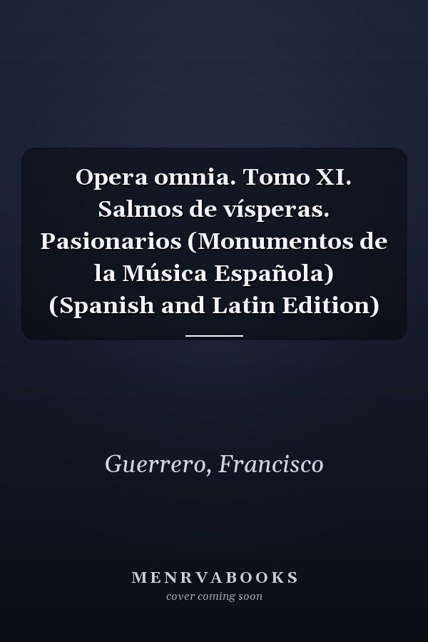 Opera omnia. Tomo XI. Salmos de vísperas. Pasionarios (Monumentos de la Música Española) (Spanish and Latin Edition)