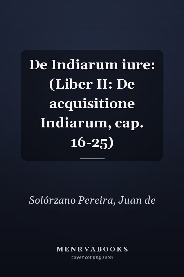 De Indiarum iure: (Liber II: De acquisitione Indiarum, cap. 16-25)